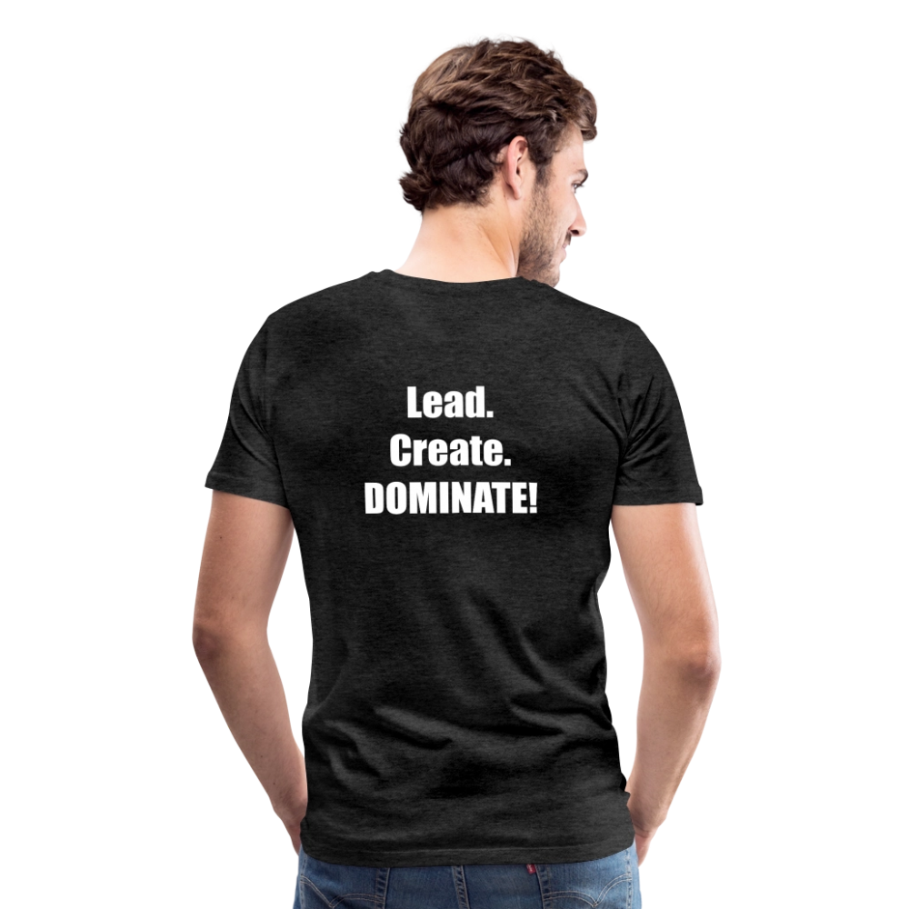 Lead. Create. DOMINATE! T-Shirt - charcoal grey